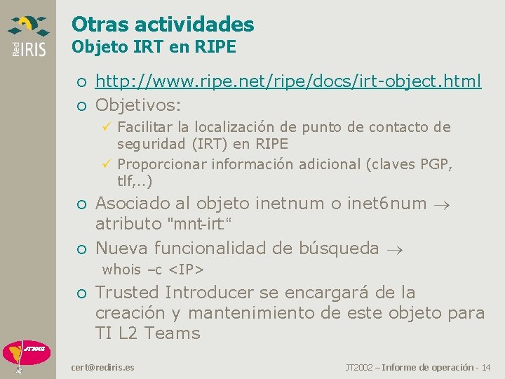 Otras actividades Objeto IRT en RIPE o http: //www. ripe. net/ripe/docs/irt-object. html o Objetivos: