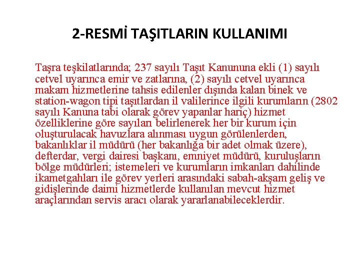  2 -RESMİ TAŞITLARIN KULLANIMI Taşra teşkilatlarında; 237 sayılı Taşıt Kanununa ekli (1) sayılı