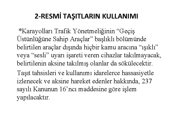  2 -RESMİ TAŞITLARIN KULLANIMI *Karayolları Trafik Yönetmeliğinin “Geçiş Üstünlüğüne Sahip Araçlar” başlıklı bölümünde