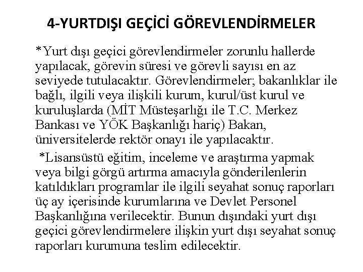 4 -YURTDIŞI GEÇİCİ GÖREVLENDİRMELER *Yurt dışı geçici görevlendirmeler zorunlu hallerde yapılacak, görevin süresi ve