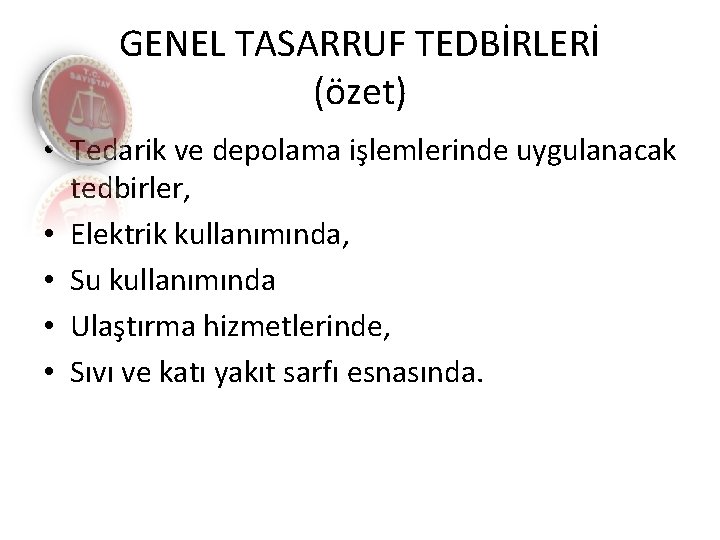 GENEL TASARRUF TEDBİRLERİ (özet) • Tedarik ve depolama işlemlerinde uygulanacak tedbirler, • Elektrik kullanımında,