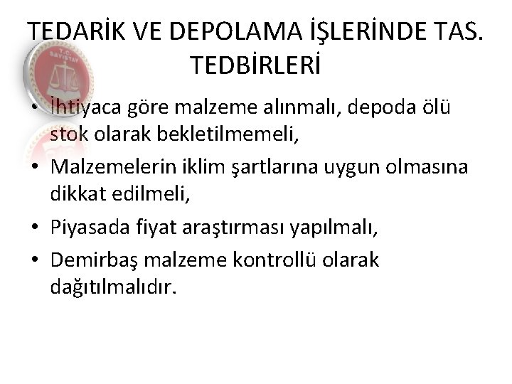 TEDARİK VE DEPOLAMA İŞLERİNDE TAS. TEDBİRLERİ • İhtiyaca göre malzeme alınmalı, depoda ölü stok