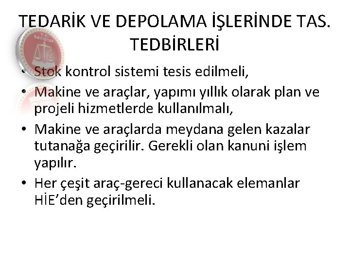 TEDARİK VE DEPOLAMA İŞLERİNDE TAS. TEDBİRLERİ • Stok kontrol sistemi tesis edilmeli, • Makine