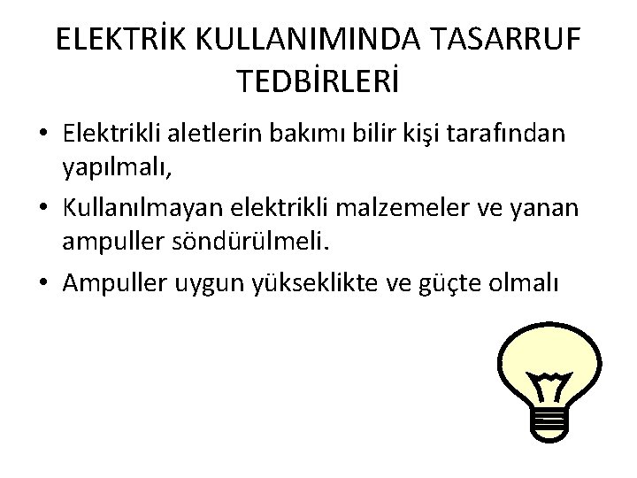 ELEKTRİK KULLANIMINDA TASARRUF TEDBİRLERİ • Elektrikli aletlerin bakımı bilir kişi tarafından yapılmalı, • Kullanılmayan