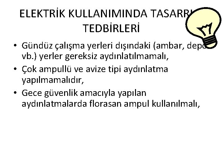 ELEKTRİK KULLANIMINDA TASARRUF TEDBİRLERİ • Gündüz çalışma yerleri dışındaki (ambar, depo vb. ) yerler