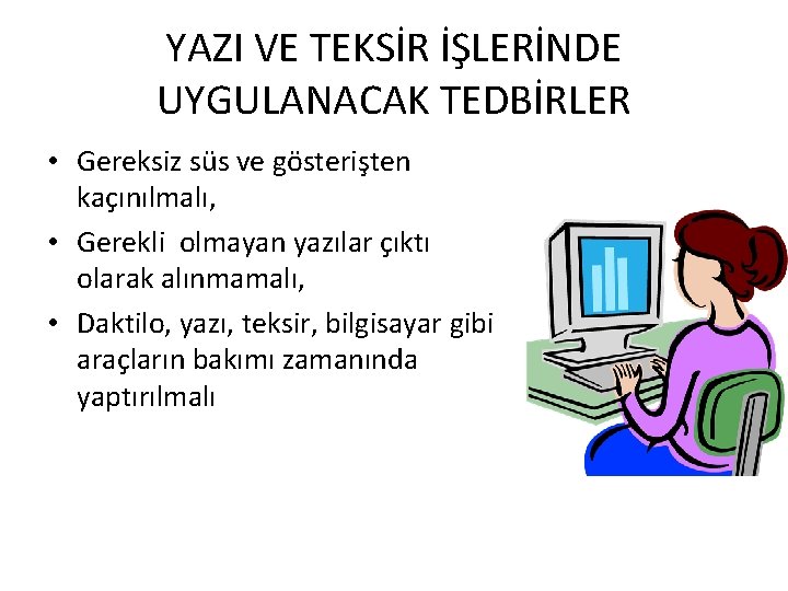 YAZI VE TEKSİR İŞLERİNDE UYGULANACAK TEDBİRLER • Gereksiz süs ve gösterişten kaçınılmalı, • Gerekli