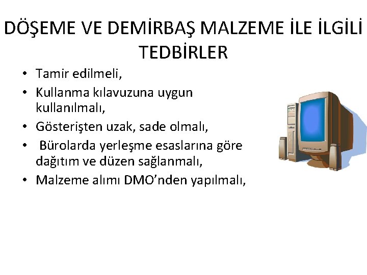 DÖŞEME VE DEMİRBAŞ MALZEME İLGİLİ TEDBİRLER • Tamir edilmeli, • Kullanma kılavuzuna uygun kullanılmalı,