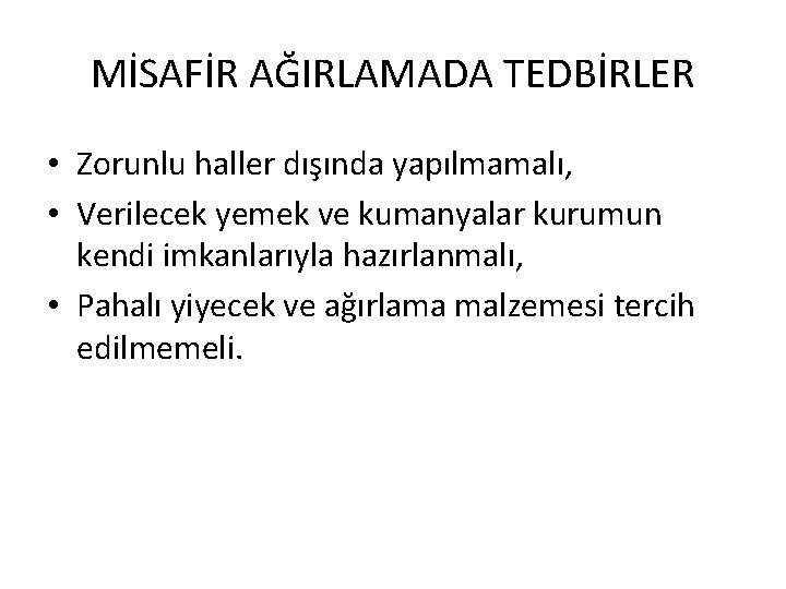 MİSAFİR AĞIRLAMADA TEDBİRLER • Zorunlu haller dışında yapılmamalı, • Verilecek yemek ve kumanyalar kurumun