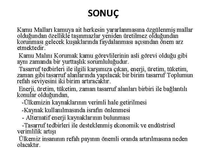 SONUÇ Kamu Malları kamuya ait herkesin yararlanmasına özgülenmiş mallar olduğundan özellikle taşınmazlar yeniden üretilmez