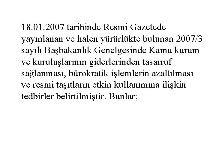 18. 01. 2007 tarihinde Resmi Gazetede yayınlanan ve halen yürürlükte bulunan 2007/3 sayılı Başbakanlık