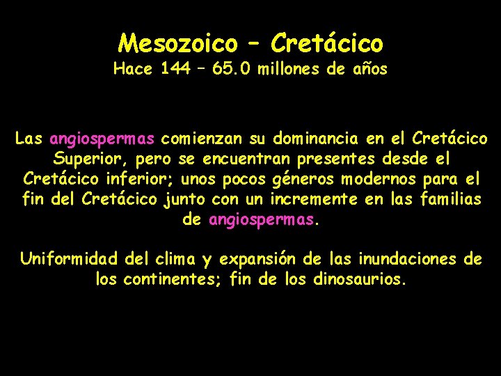 Mesozoico – Cretácico Hace 144 – 65. 0 millones de años Las angiospermas comienzan