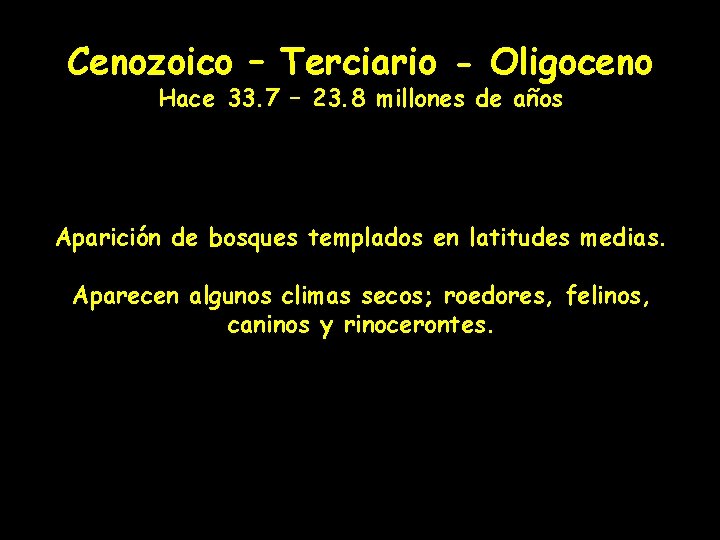 Cenozoico – Terciario - Oligoceno Hace 33. 7 – 23. 8 millones de años