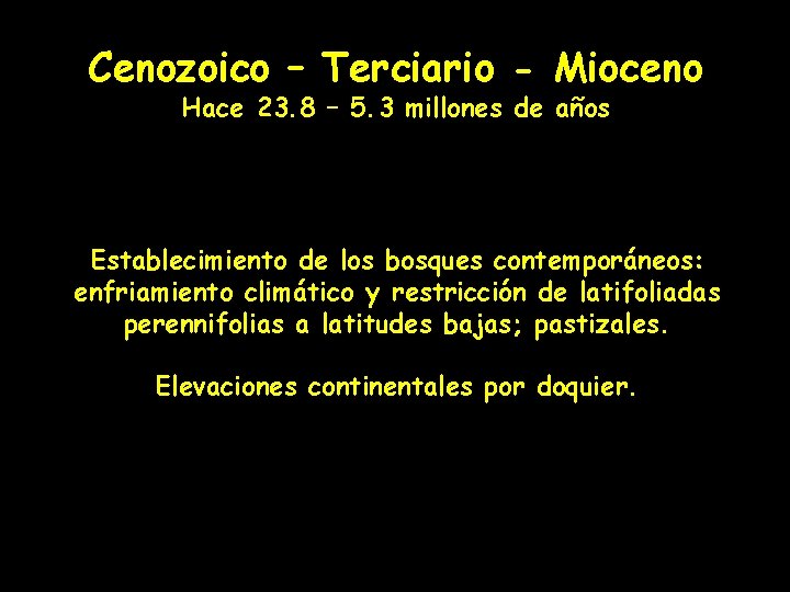 Cenozoico – Terciario - Mioceno Hace 23. 8 – 5. 3 millones de años