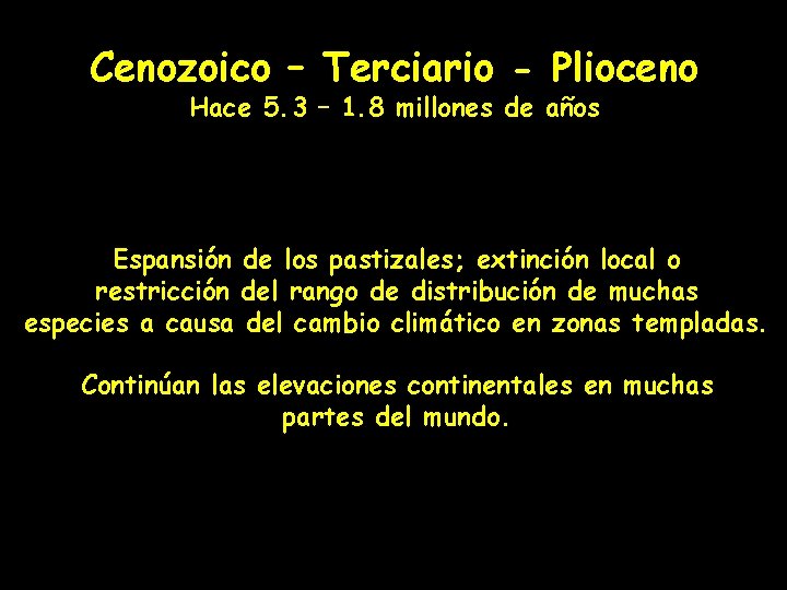 Cenozoico – Terciario - Plioceno Hace 5. 3 – 1. 8 millones de años