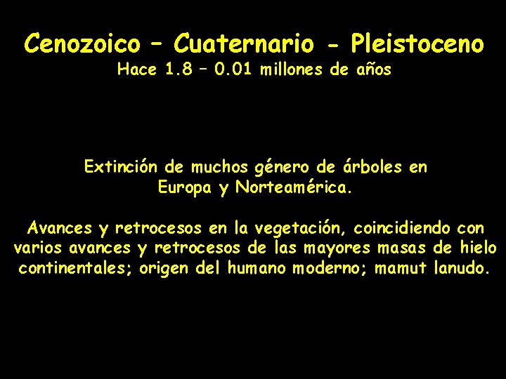 Cenozoico – Cuaternario - Pleistoceno Hace 1. 8 – 0. 01 millones de años