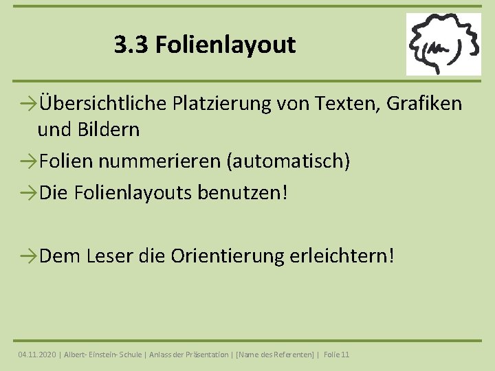 3. 3 Folienlayout →Übersichtliche Platzierung von Texten, Grafiken und Bildern →Folien nummerieren (automatisch) →Die