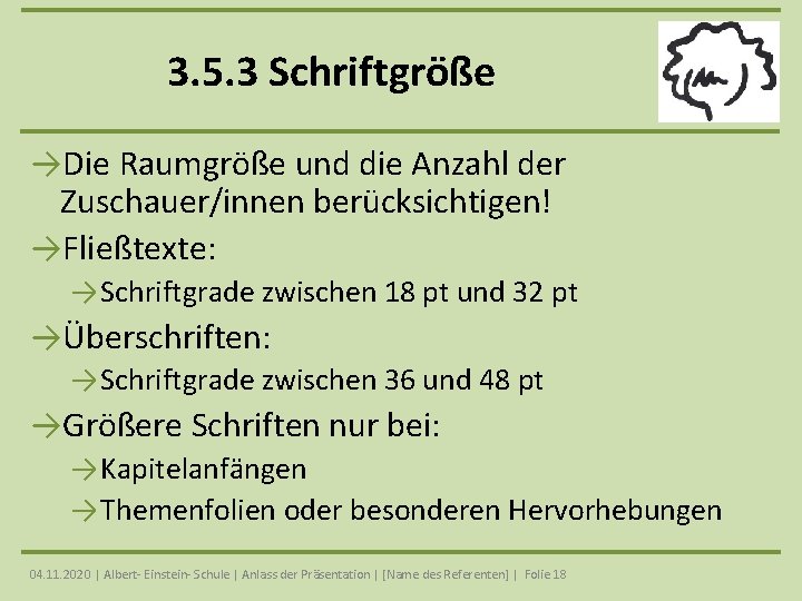 3. 5. 3 Schriftgröße →Die Raumgröße und die Anzahl der Zuschauer/innen berücksichtigen! →Fließtexte: →