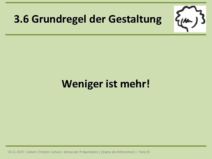 3. 6 Grundregel der Gestaltung Weniger ist mehr! 04. 11. 2020 | Albert- Einstein-