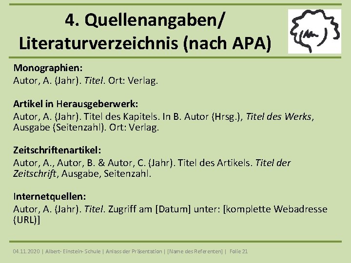 4. Quellenangaben/ Literaturverzeichnis (nach APA) Monographien: Autor, A. (Jahr). Titel. Ort: Verlag. Artikel in