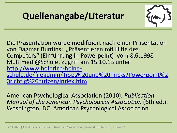 Quellenangabe/Literatur Die Präsentation wurde modifiziert nach einer Präsentation von Dagmar Buntins: „Präsentieren mit Hilfe