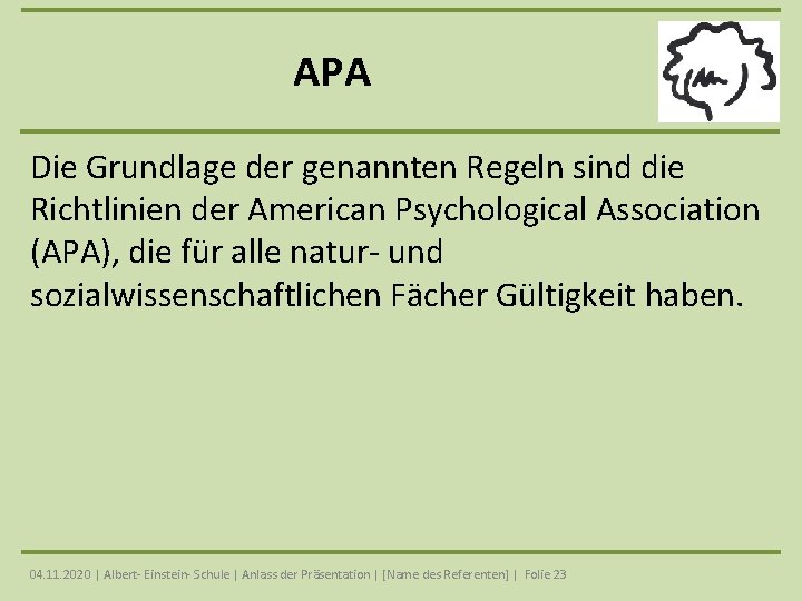 APA Die Grundlage der genannten Regeln sind die Richtlinien der American Psychological Association (APA),