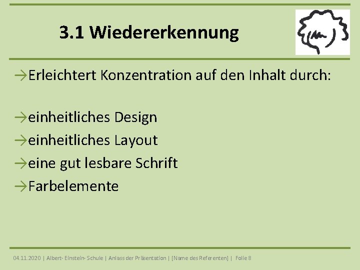 3. 1 Wiedererkennung →Erleichtert Konzentration auf den Inhalt durch: →einheitliches Design →einheitliches Layout →eine