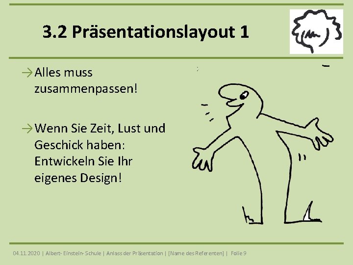 3. 2 Präsentationslayout 1 → Alles muss zusammenpassen! → Wenn Sie Zeit, Lust und