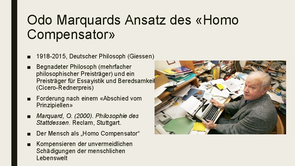 Odo Marquards Ansatz des «Homo Compensator» ■ 1918 -2015, Deutscher Philosoph (Giessen) ■ Begnadeter