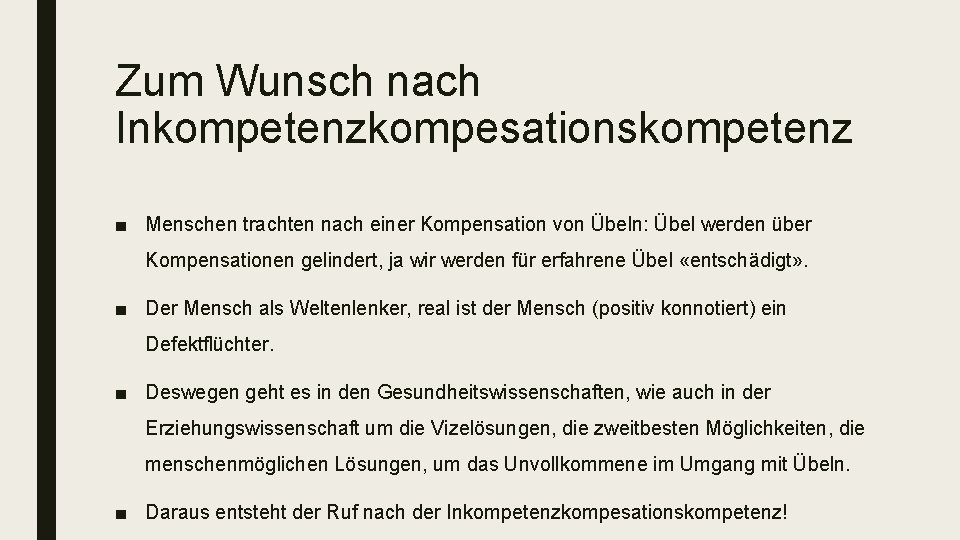 Zum Wunsch nach Inkompetenzkompesationskompetenz ■ Menschen trachten nach einer Kompensation von Übeln: Übel werden