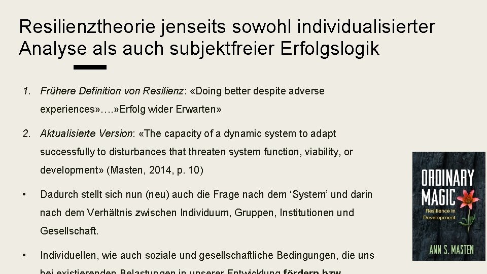 Resilienztheorie jenseits sowohl individualisierter Analyse als auch subjektfreier Erfolgslogik 1. Frühere Definition von Resilienz: