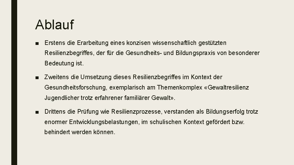 Ablauf ■ Erstens die Erarbeitung eines konzisen wissenschaftlich gestützten Resilienzbegriffes, der für die Gesundheits-