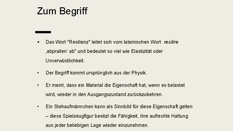 Zum Begriff § Das Wort "Resilienz" leitet sich vom lateinischen Wort resilire ‚abprallen‘ ab"