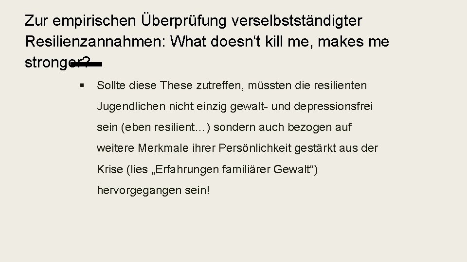 Zur empirischen Überprüfung verselbstständigter Resilienzannahmen: What doesn‘t kill me, makes me stronger? § Sollte