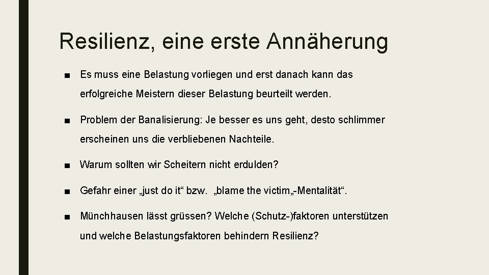 Resilienz, eine erste Annäherung ■ Es muss eine Belastung vorliegen und erst danach kann