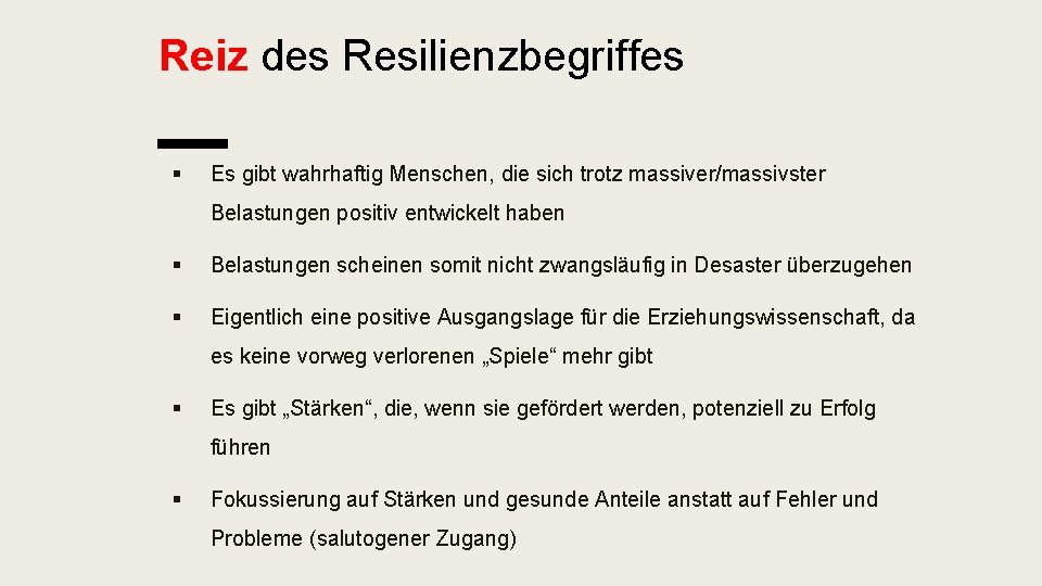 Reiz des Resilienzbegriffes § Es gibt wahrhaftig Menschen, die sich trotz massiver/massivster Belastungen positiv