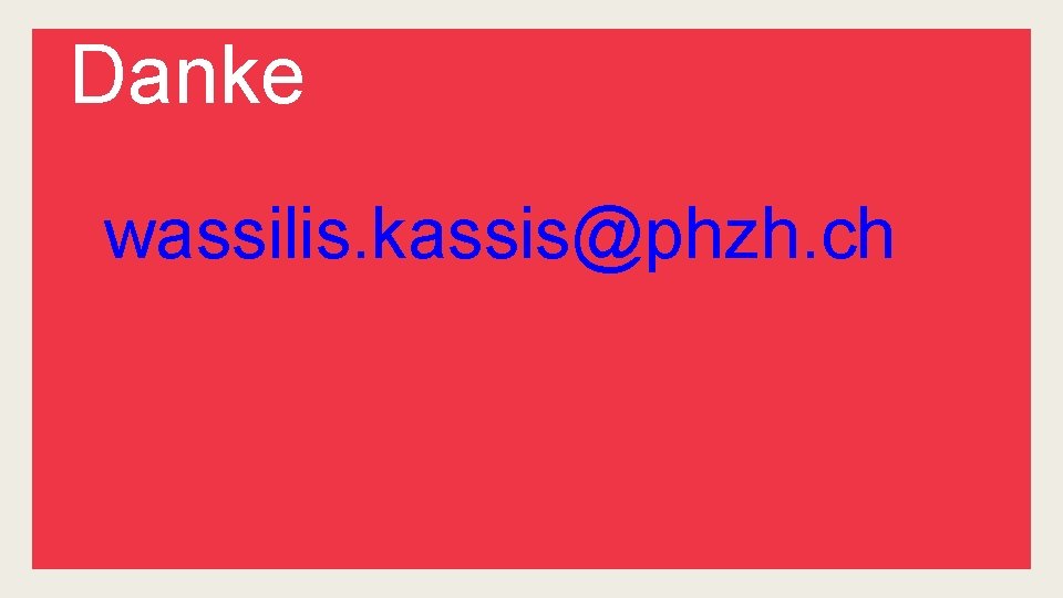 Danke wassilis. kassis@phzh. ch 