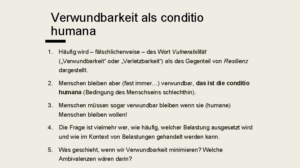 Verwundbarkeit als conditio humana 1. Häufig wird – fälschlicherweise – das Wort Vulnerabilität („Verwundbarkeit“