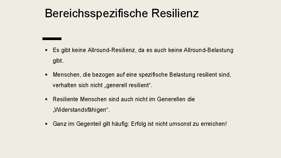 Bereichsspezifische Resilienz § Es gibt keine Allround-Resilienz, da es auch keine Allround-Belastung gibt. §