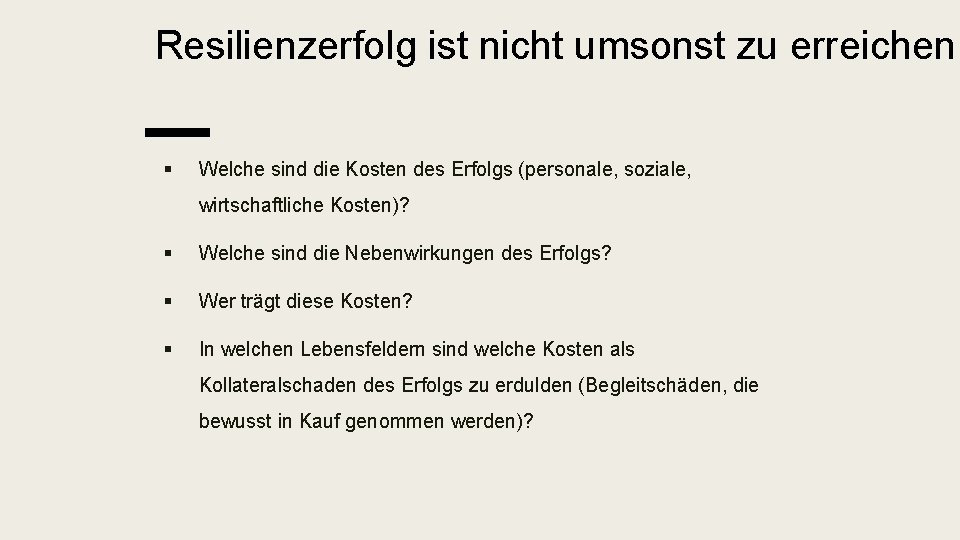 Resilienzerfolg ist nicht umsonst zu erreichen! § Welche sind die Kosten des Erfolgs (personale,