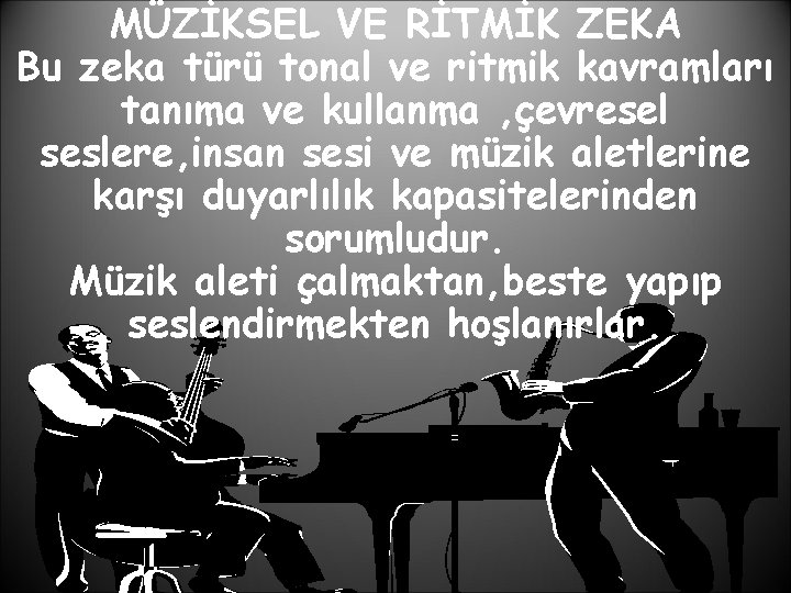 MÜZİKSEL VE RİTMİK ZEKA Bu zeka türü tonal ve ritmik kavramları tanıma ve kullanma