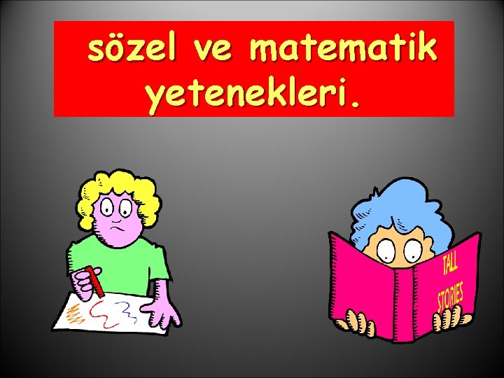 sözel ve matematik yetenekleri. 