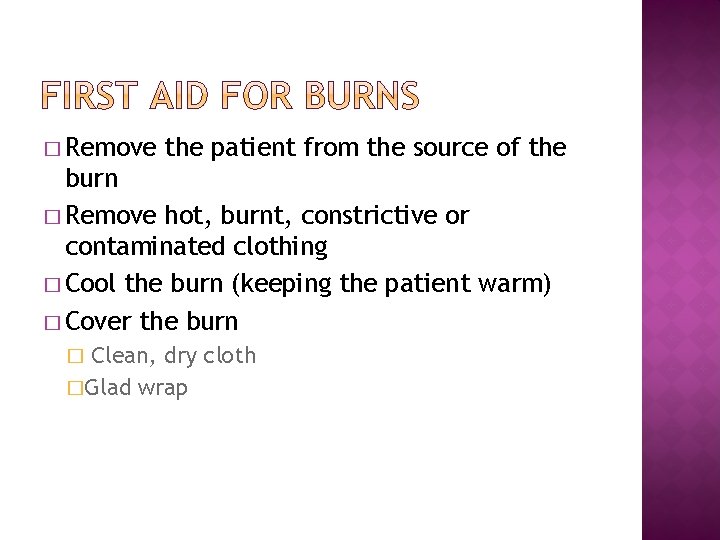 � Remove the patient from the source of the burn � Remove hot, burnt,