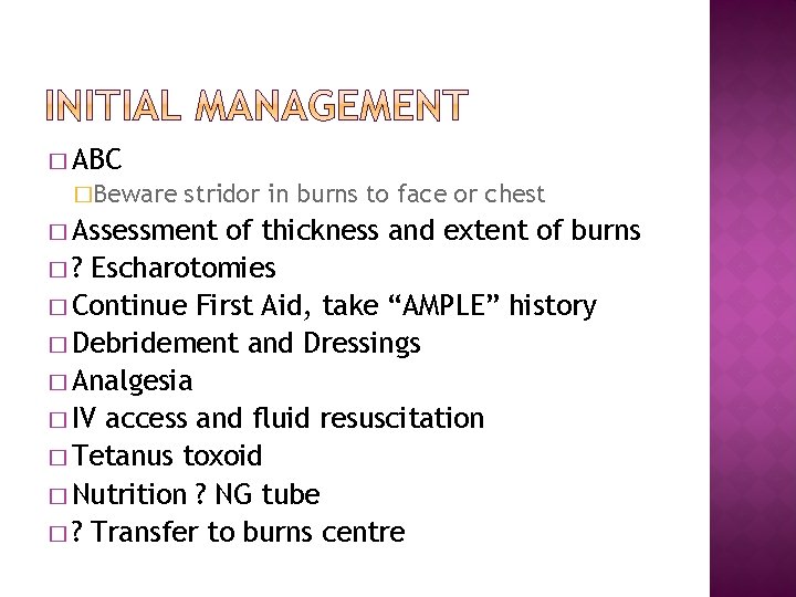 � ABC �Beware stridor in burns to face or chest � Assessment of thickness