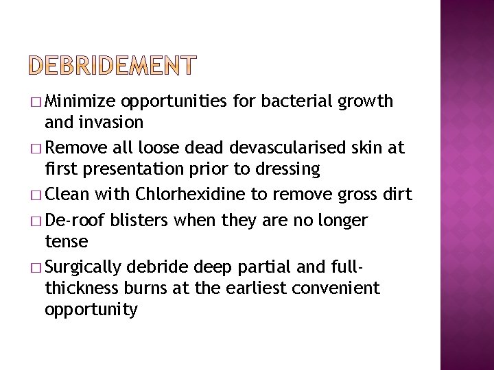 � Minimize opportunities for bacterial growth and invasion � Remove all loose dead devascularised