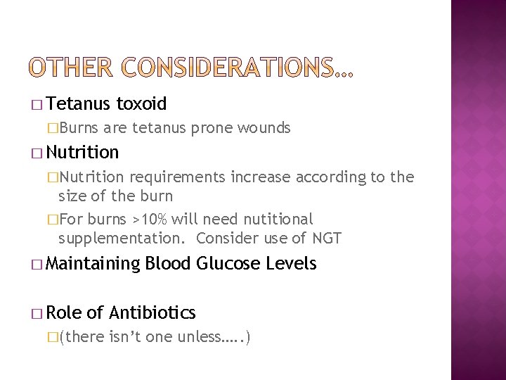 � Tetanus �Burns toxoid are tetanus prone wounds � Nutrition �Nutrition requirements increase according