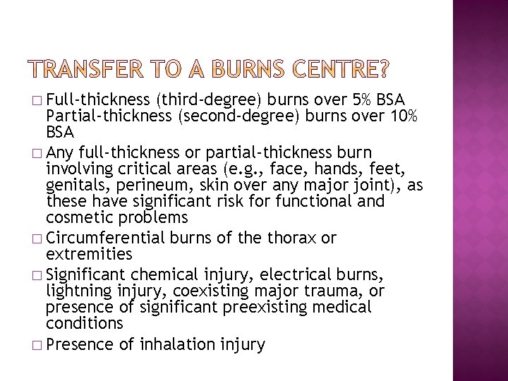 � Full-thickness (third-degree) burns over 5% BSA Partial-thickness (second-degree) burns over 10% BSA �