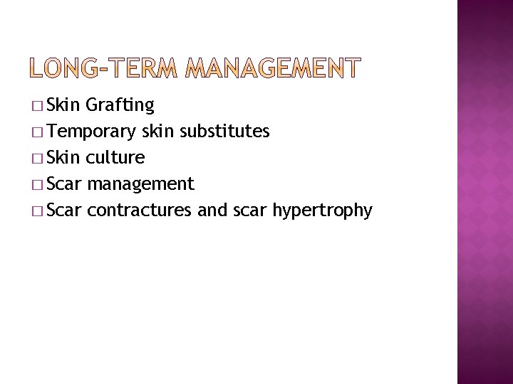 � Skin Grafting � Temporary skin substitutes � Skin culture � Scar management �