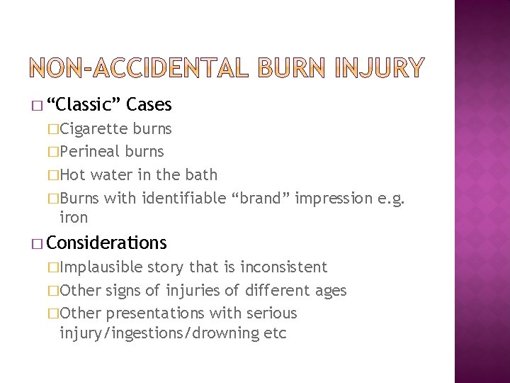 � “Classic” Cases �Cigarette burns �Perineal burns �Hot water in the bath �Burns with