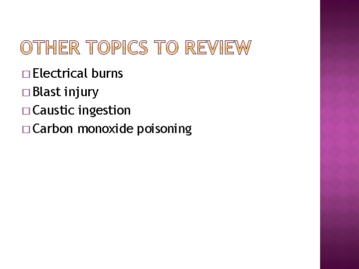 � Electrical burns � Blast injury � Caustic ingestion � Carbon monoxide poisoning 