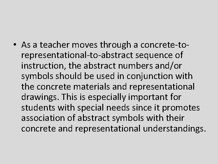  • As a teacher moves through a concrete-torepresentational-to-abstract sequence of instruction, the abstract